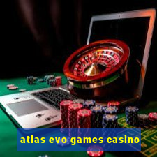 atlas evo games casino